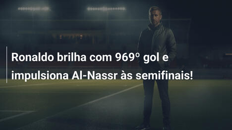 Ronaldo brilha com 969º gol e impulsiona Al-Nassr às semifinais!