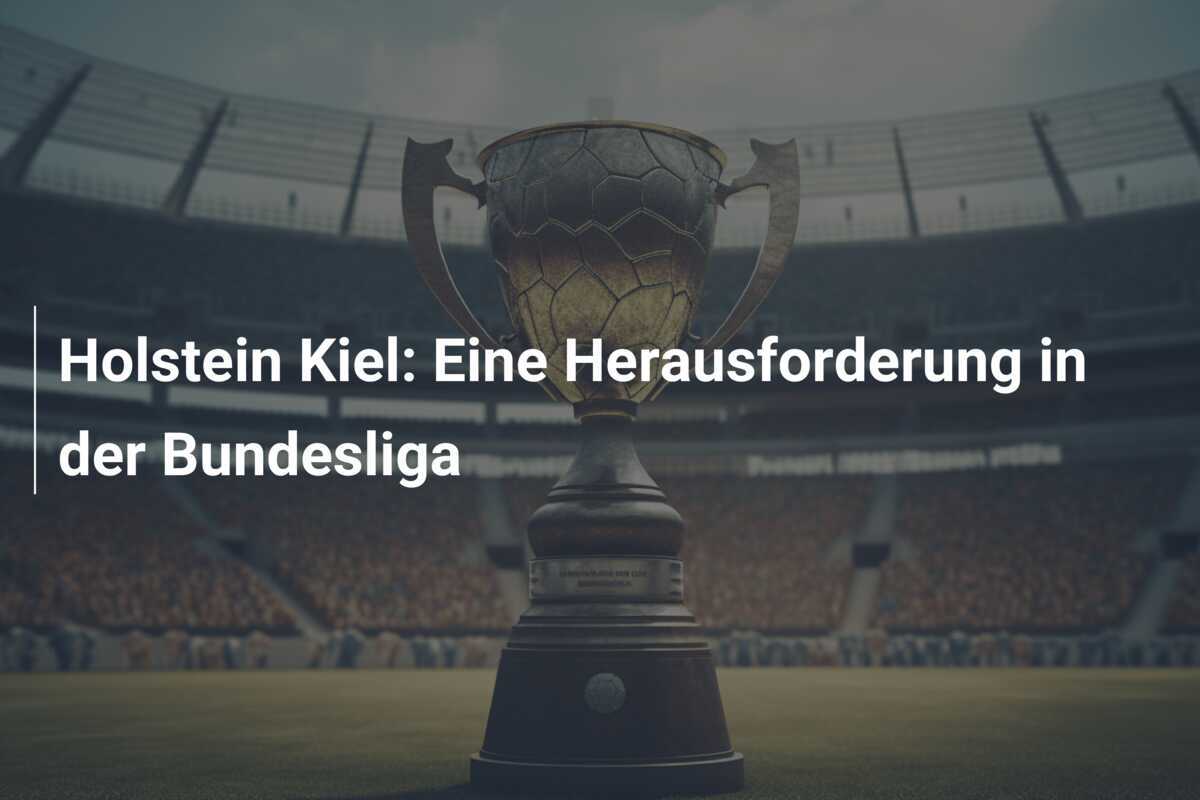 Holstein Kiel: Eine Herausforderung in der Bundesliga