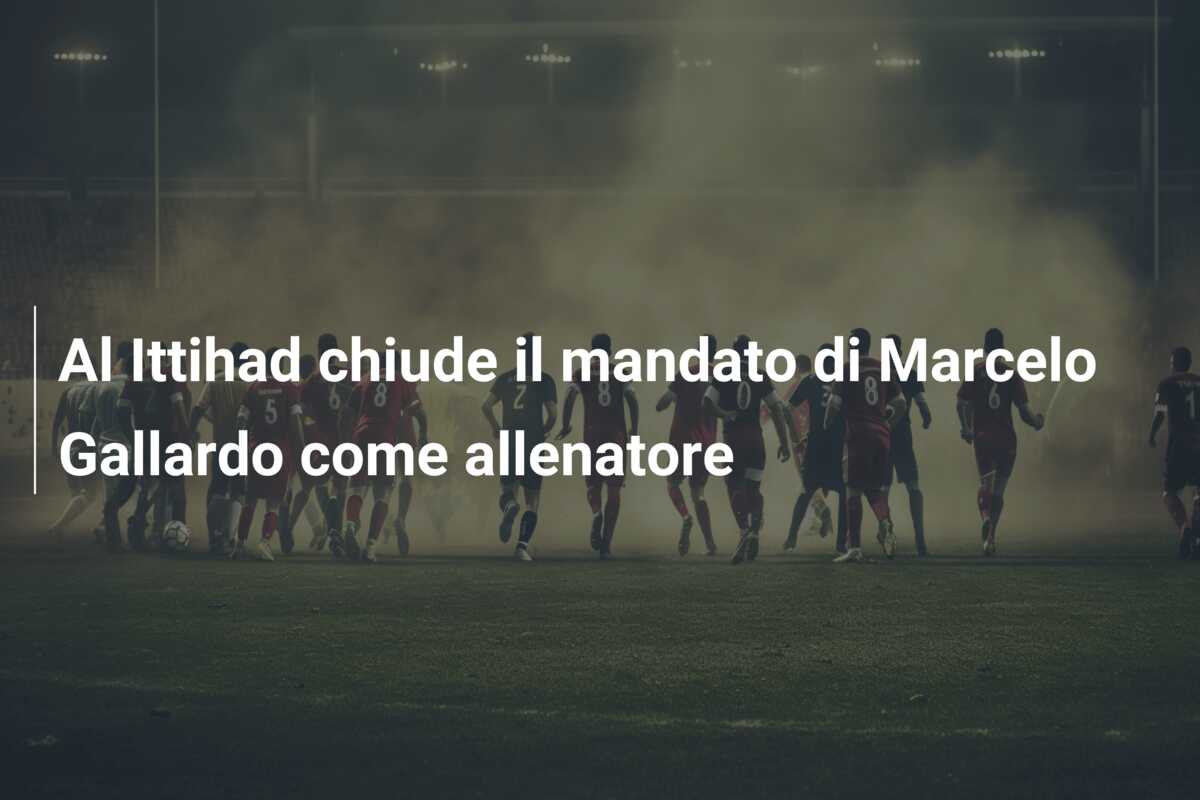 Al Ittihad chiude il mandato di Marcelo Gallardo come allenatore