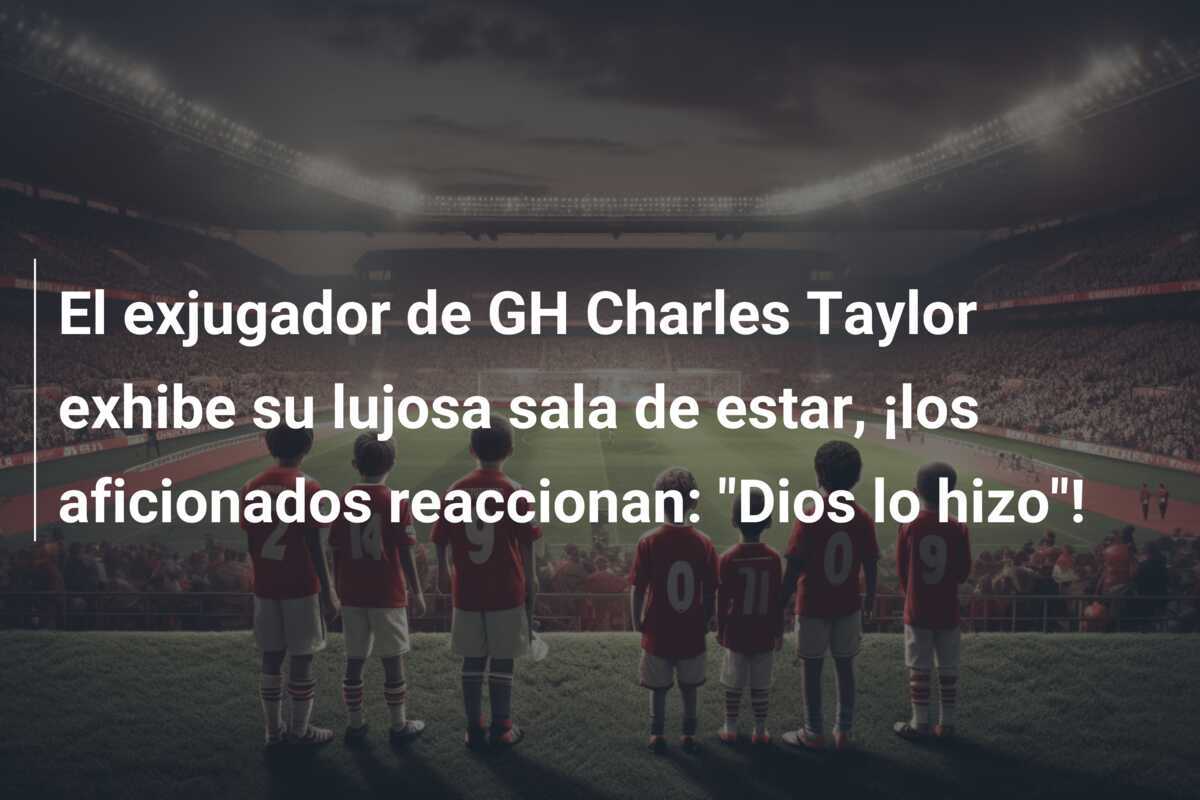 El exjugador de GH Charles Taylor exhibe su lujosa sala de estar, ¡los aficionados reaccionan: "Dios lo hizo"!