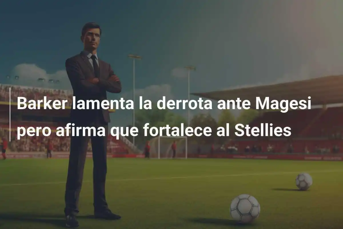 Barker lamenta la derrota ante Magesi pero afirma que fortalece al Stellies