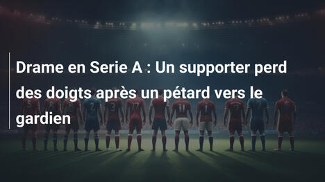 Drame en Serie A : Un supporter perd des doigts après un pétard vers le gardien