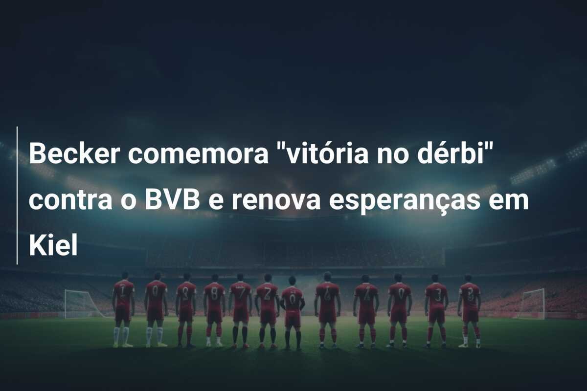 Becker comemora "vitória no dérbi" contra o BVB e renova esperanças em Kiel