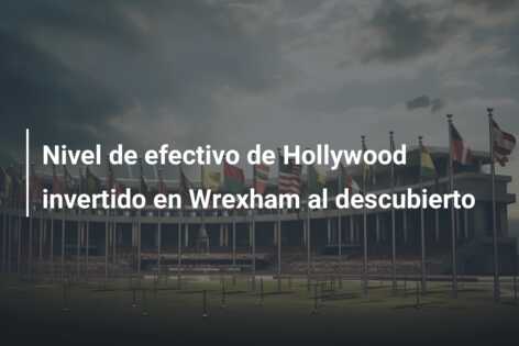 Nivel de efectivo de Hollywood invertido en Wrexham al descubierto