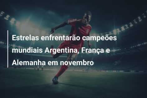 Estrelas enfrentarão campeões mundiais Argentina, França e Alemanha em novembro