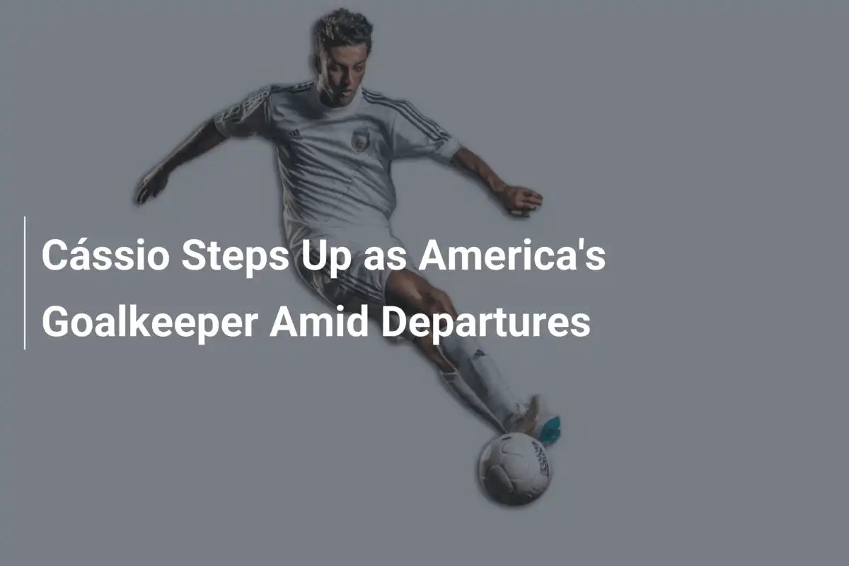 Cássio Si Afferma come Portiere dell'América tra le Partenze