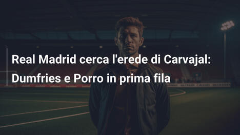 Real Madrid cerca l'erede di Carvajal: Dumfries e Porro in prima fila