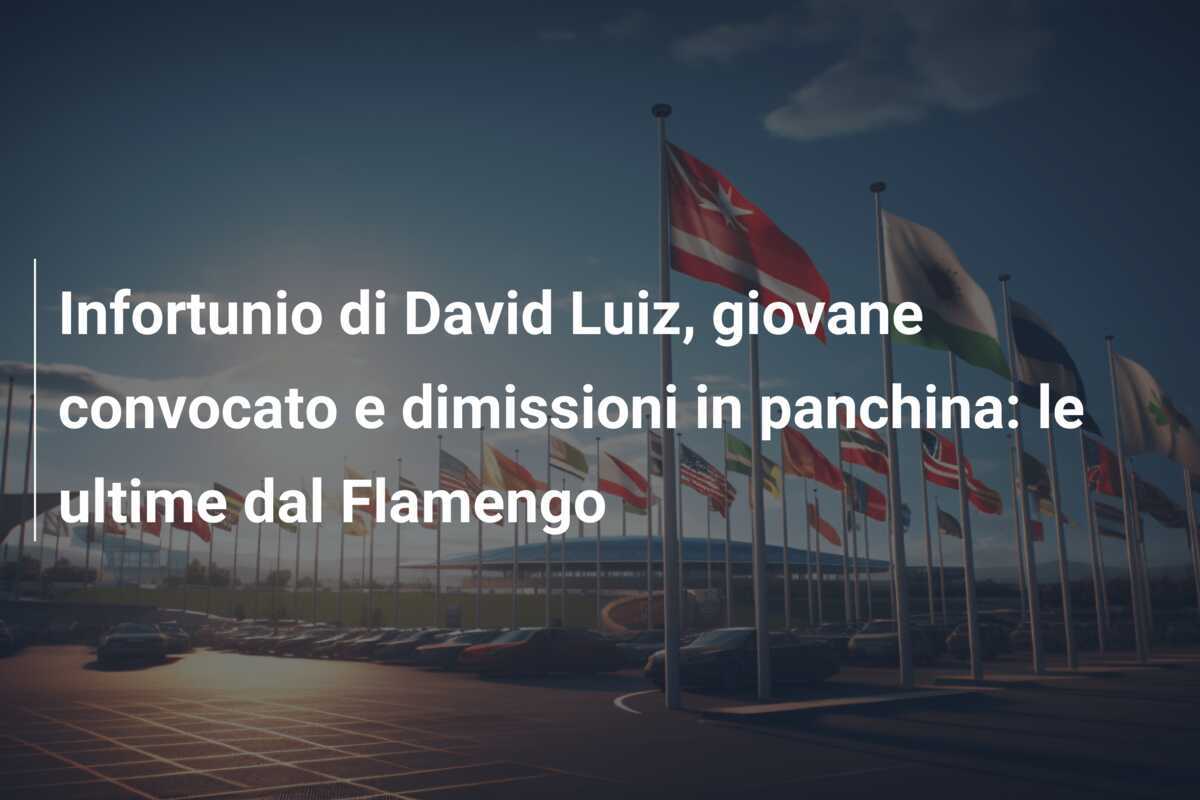 Infortunio di David Luiz, giovane convocato e dimissioni in panchina: le ultime dal Flamengo