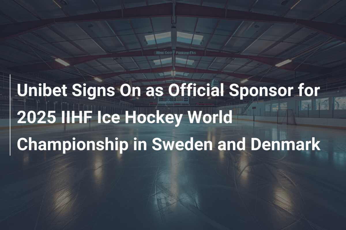 Unibet wird offizieller Sponsor der IIHF Eishockey-Weltmeisterschaft 2025 in Schweden und Dänemark