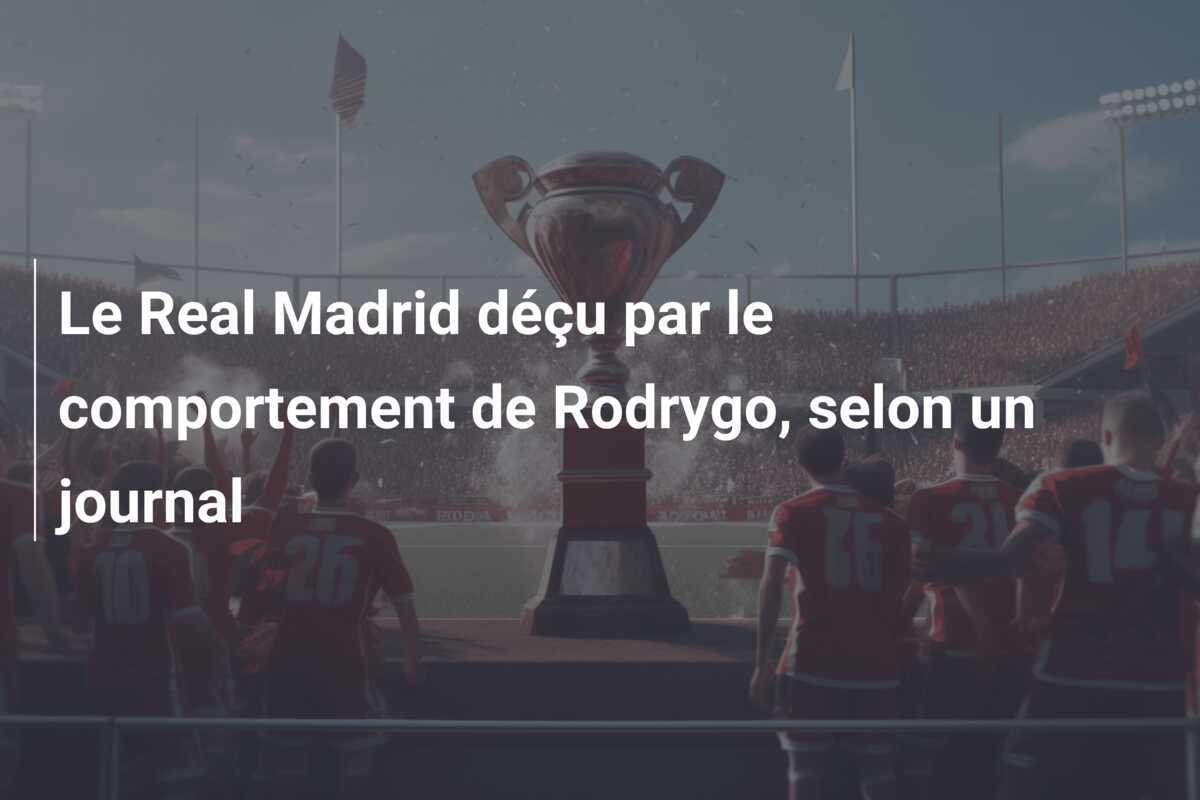 Le Real Madrid déçu par le comportement de Rodrygo, selon un journal