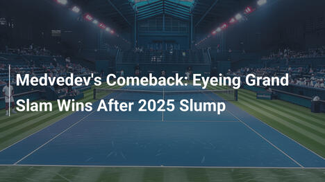 El regreso de Medvedev: En busca de Grand Slams tras la racha negativa de 2025
