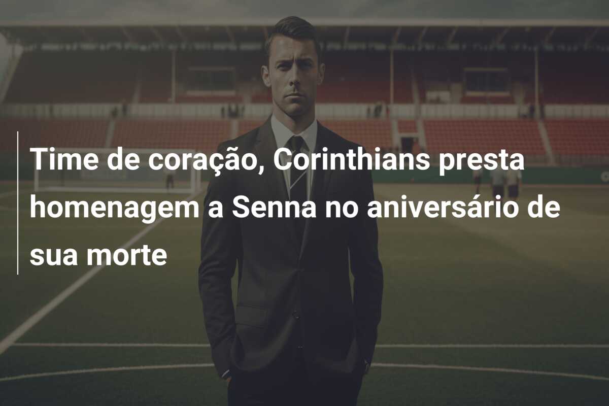 Time de coração, Corinthians presta homenagem a Senna no aniversário de sua morte
