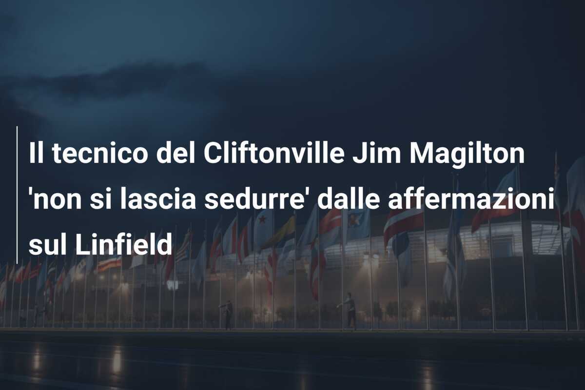 Il tecnico del Cliftonville Jim Magilton 'non si lascia sedurre' dalle affermazioni sul Linfield