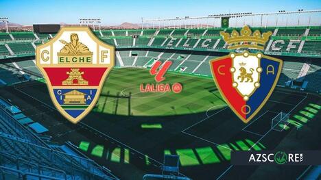 Elche vs Osasuna: High-Stakes La Liga Clash and Bold Prediction