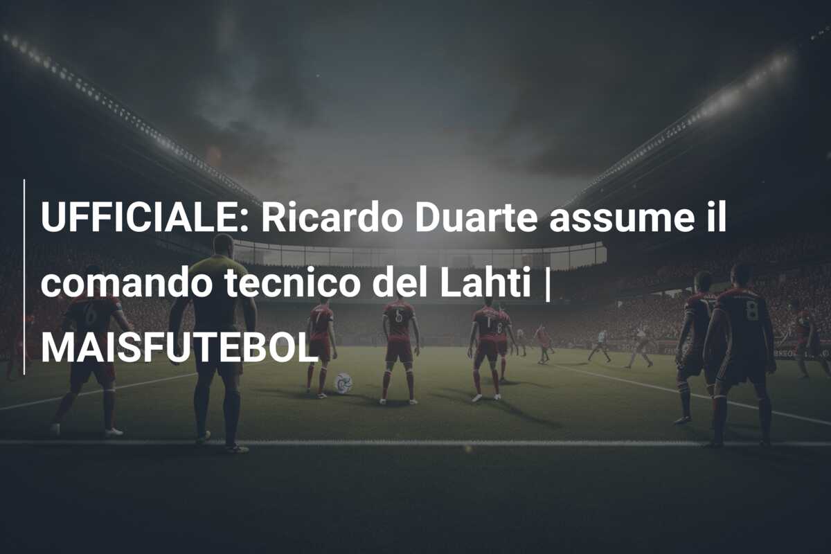 UFFICIALE: Ricardo Duarte assume il comando tecnico del Lahti | MAISFUTEBOL