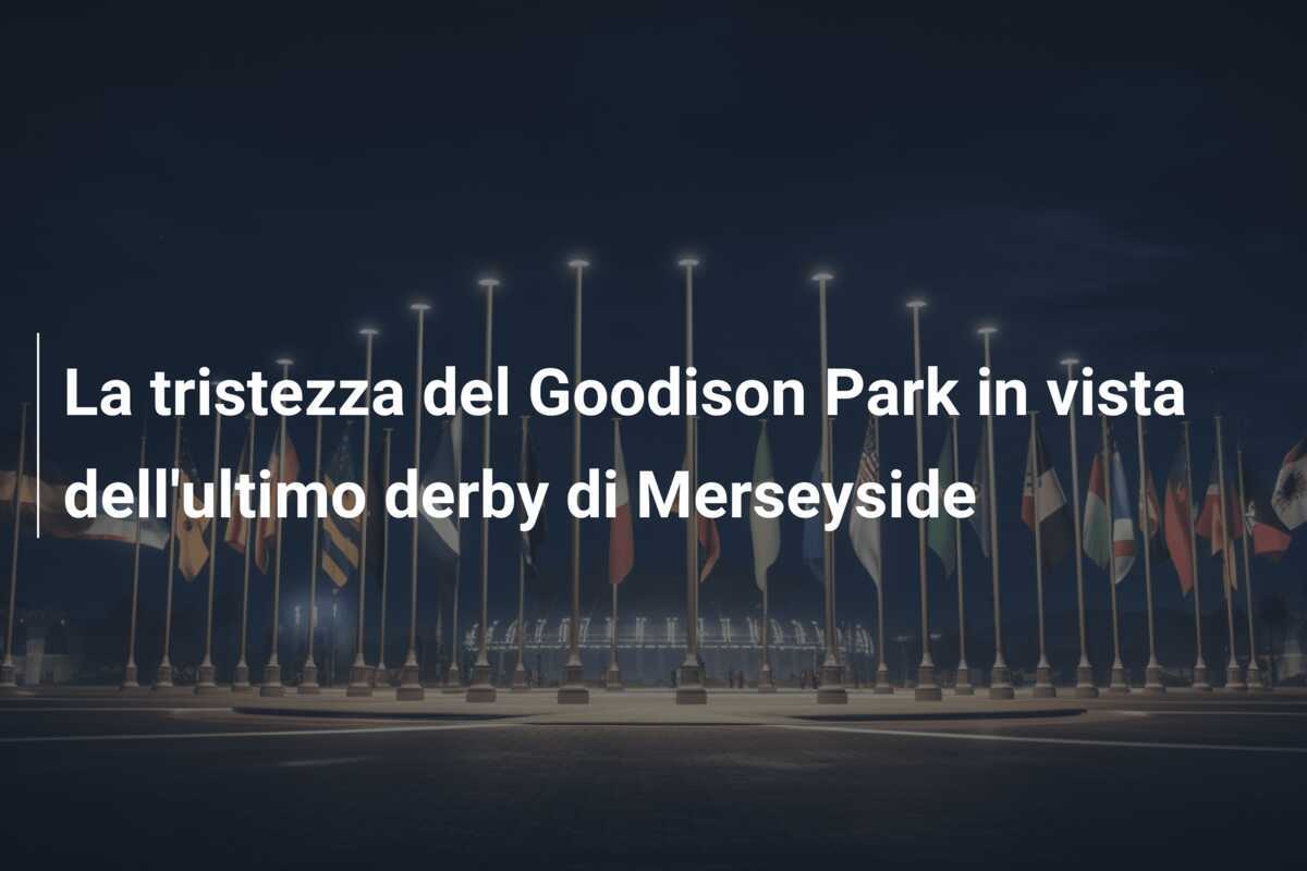 La tristezza del Goodison Park in vista dell'ultimo derby di Merseyside