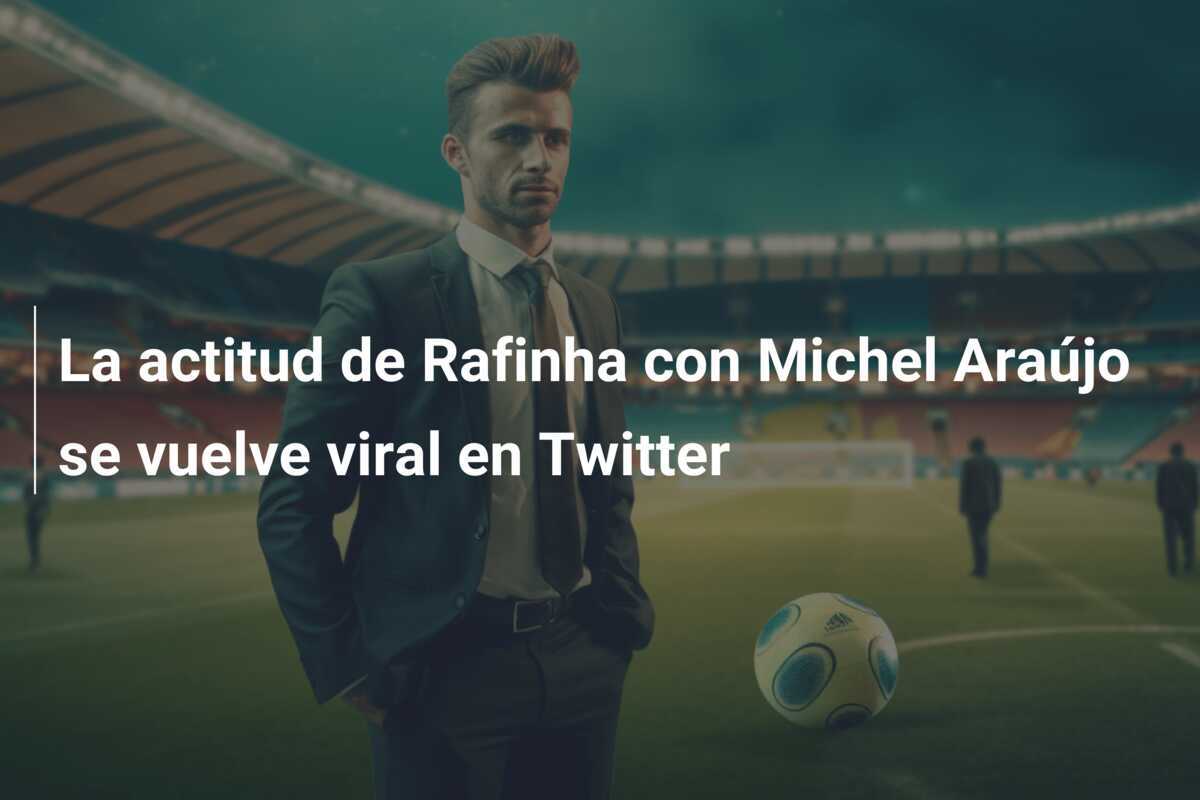La actitud de Rafinha con Michel Araújo se vuelve viral en Twitter