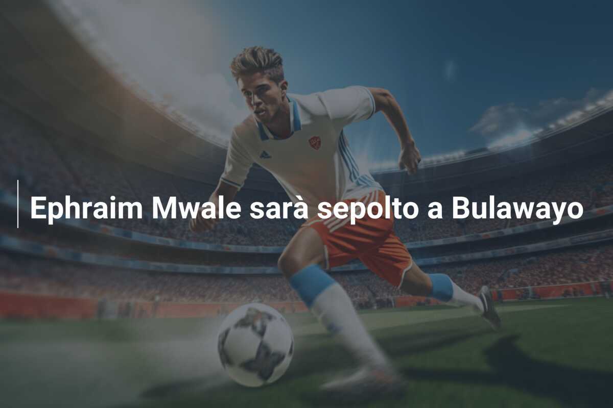 Ephraim Mwale sarà sepolto a Bulawayo