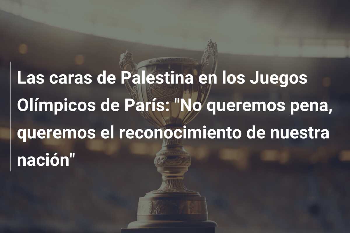 Las caras de Palestina en los Juegos Olímpicos de París: “No queremos pena, queremos el reconocimiento de nuestra nación”
