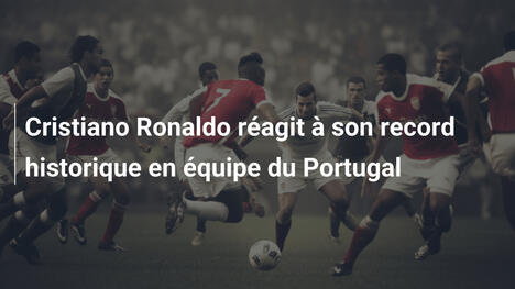 Cristiano Ronaldo réagit à son record historique en équipe du Portugal