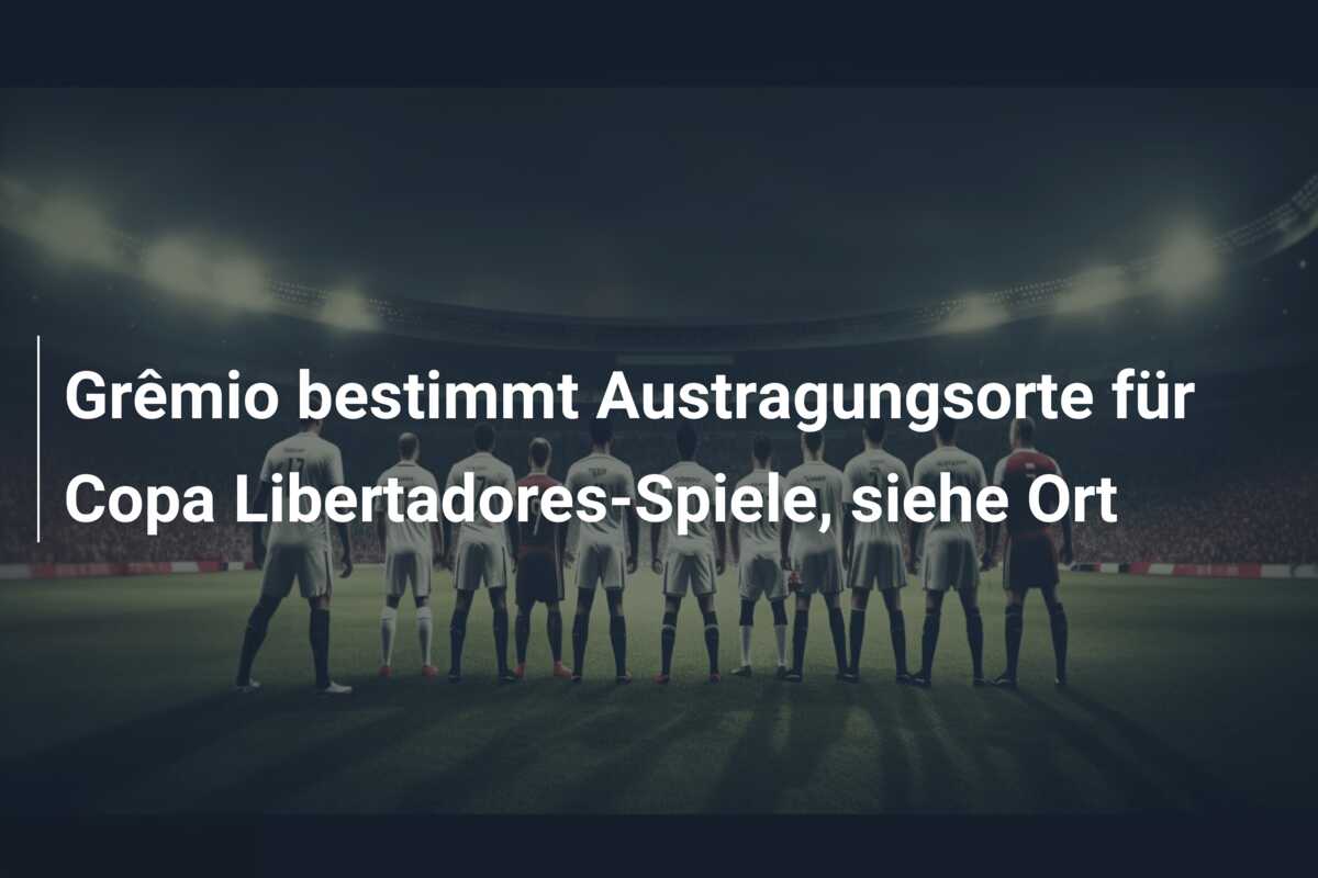 Grêmio bestimmt Austragungsorte für Copa Libertadores-Spiele, siehe Ort