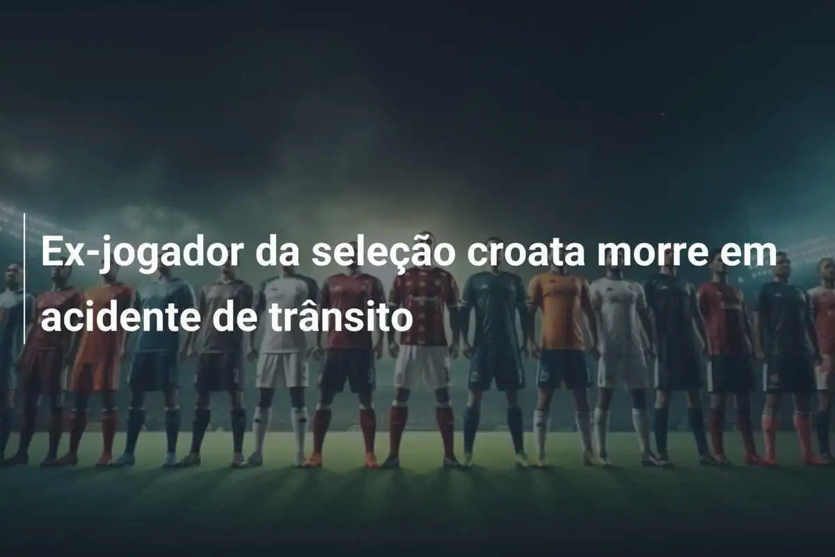 Ex-jogador da seleção croata morre em acidente de trânsito