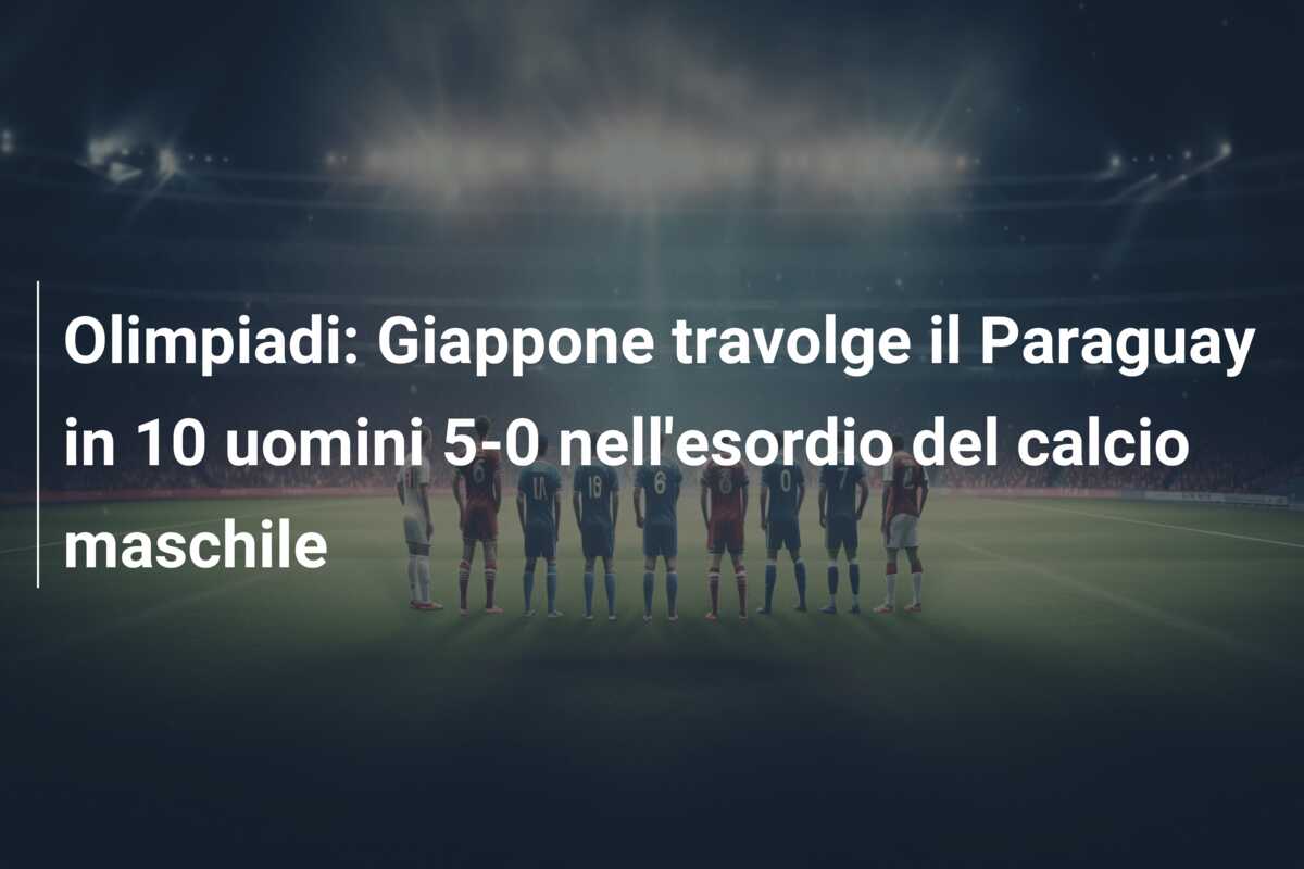 Olimpiadi: Giappone travolge il Paraguay in 10 uomini 5-0 nell’esordio del calcio maschile