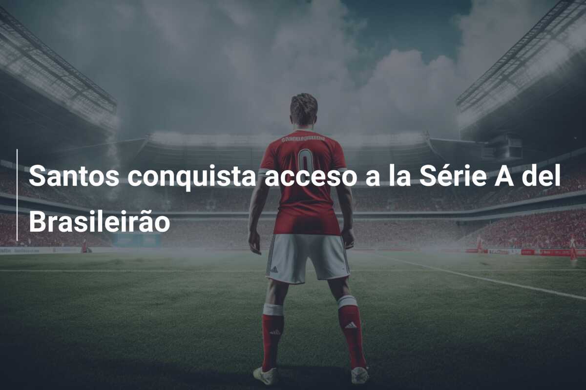 Santos conquista acceso a la Série A del Brasileirão