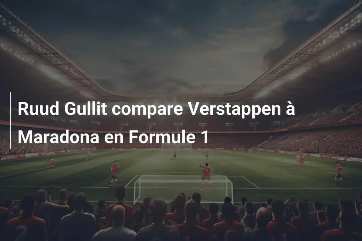 Ruud Gullit compare Verstappen à Maradona en Formule 1