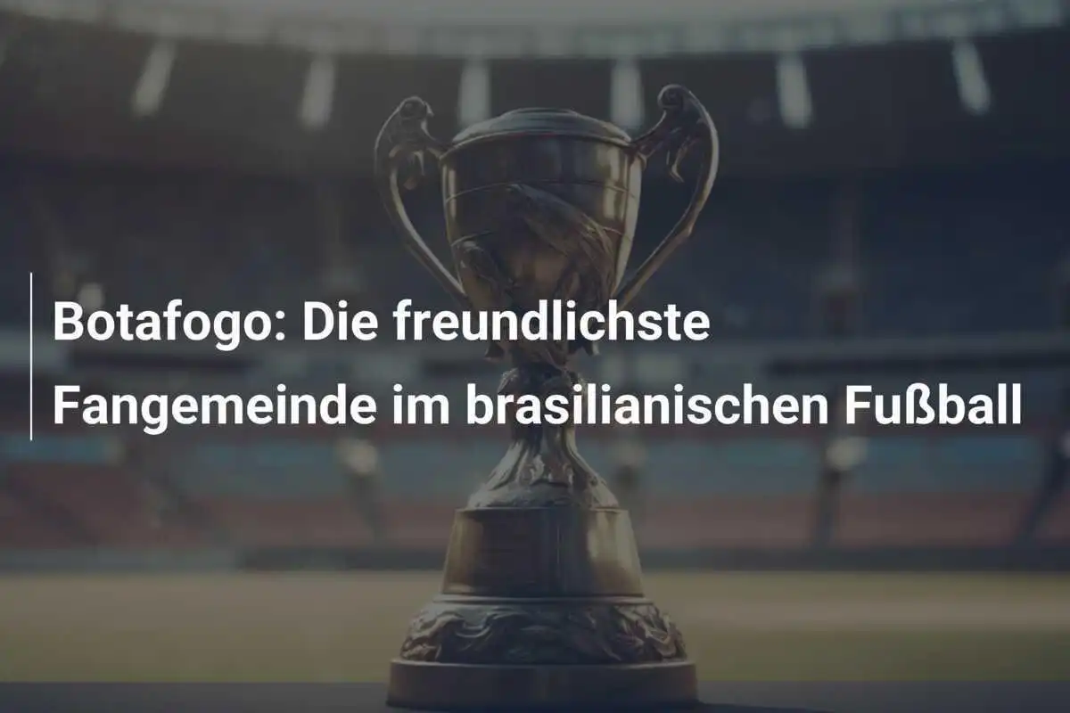 Botafogo: Die freundlichste Fangemeinde im brasilianischen Fußball