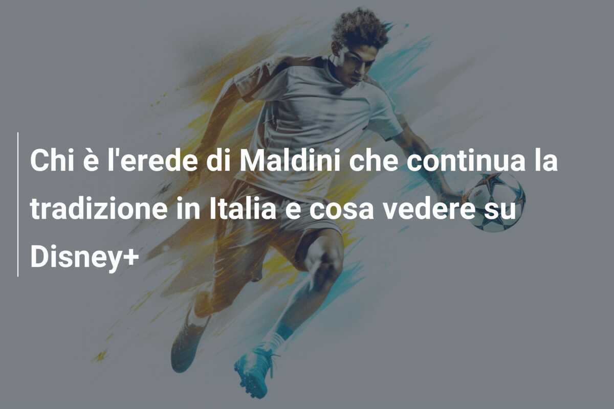 Chi è l'erede di Maldini che continua la tradizione in Italia e cosa vedere su Disney+