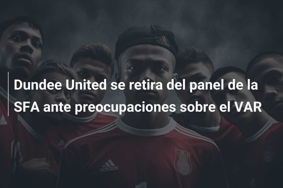 Dundee United se retira del panel de la SFA ante preocupaciones sobre el VAR