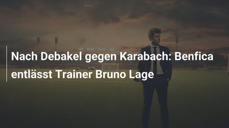 Nach Debakel gegen Karabach: Benfica entlässt Trainer Bruno Lage