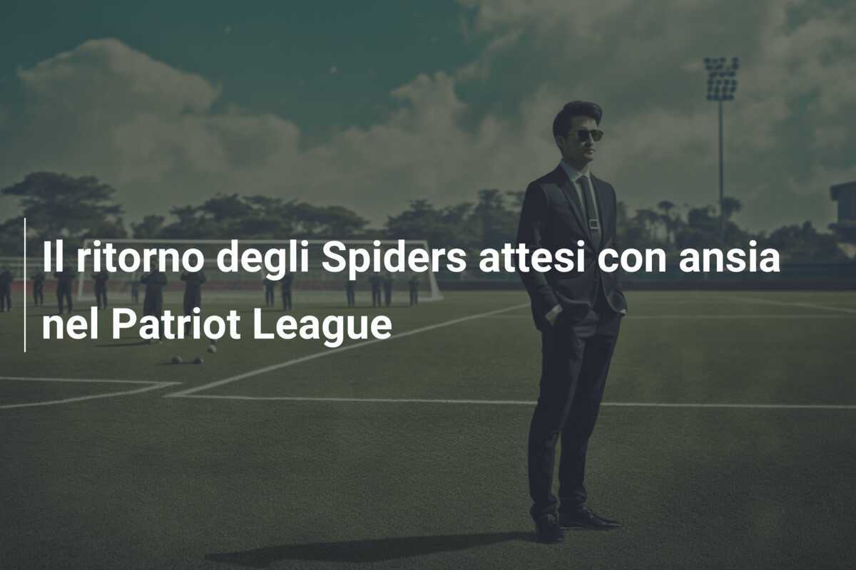 Il ritorno degli Spiders attesi con ansia nel Patriot League