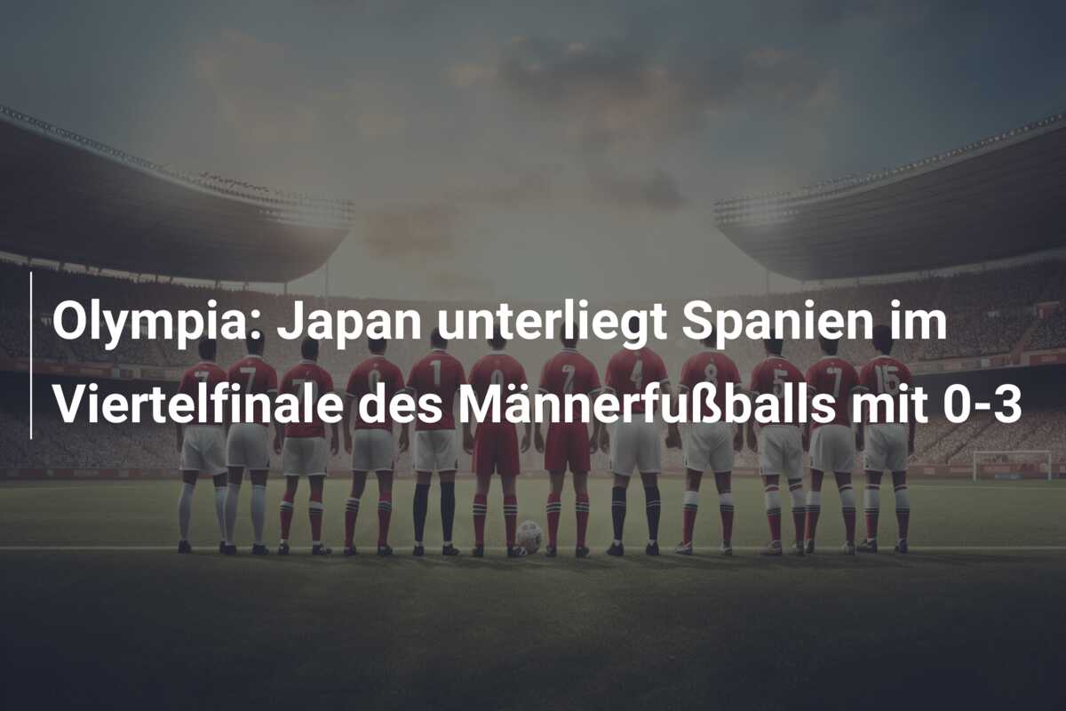 Olympia: Japan unterliegt Spanien im Viertelfinale des Männerfußballs mit 0-3
