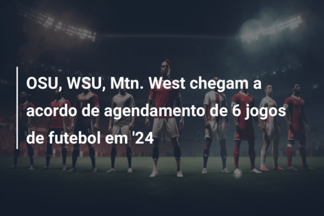 OSU, WSU, Mtn. West chegam a acordo de agendamento de 6 jogos de futebol em ’24