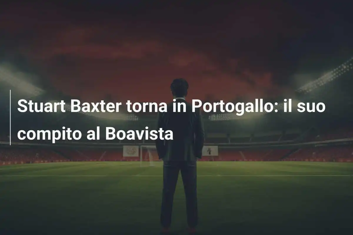 Stuart Baxter torna in Portogallo: il suo compito al Boavista