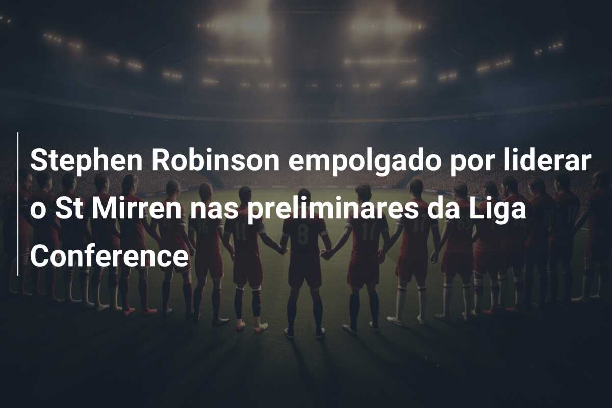 Stephen Robinson empolgado por liderar o St Mirren nas preliminares da Liga Conference