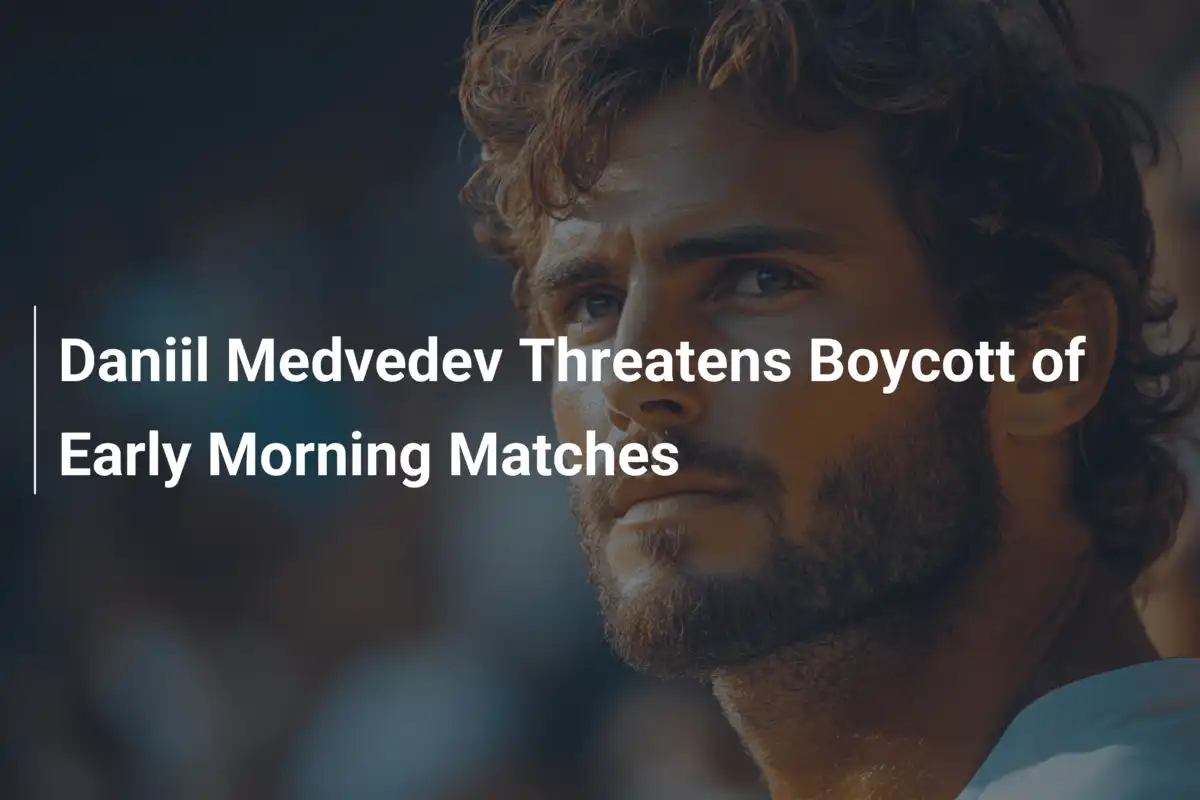 Daniil Medvedev droht mit Boykott von frühen Morgenmatches