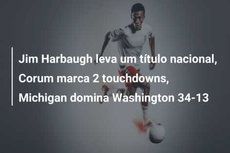 Jim Harbaugh leva um t tulo nacional Corum marca 2 touchdowns