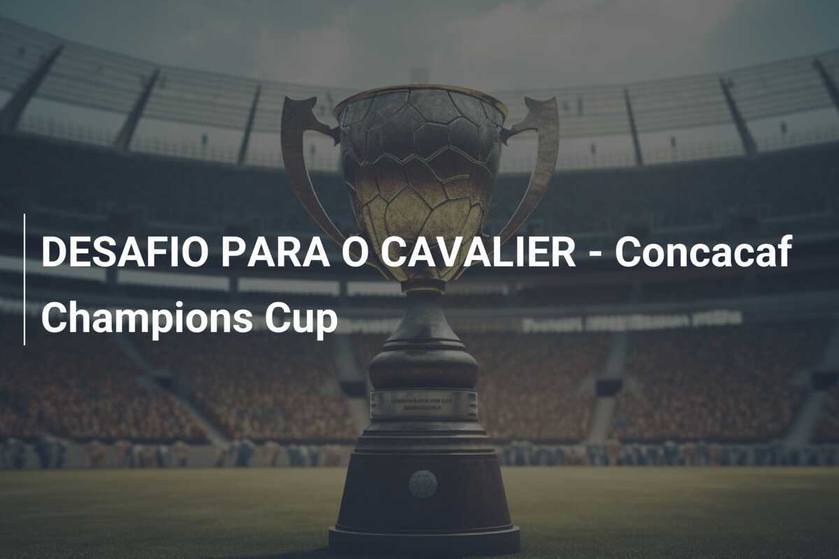 DESAFIO PARA O CAVALIER - Concacaf Champions Cup