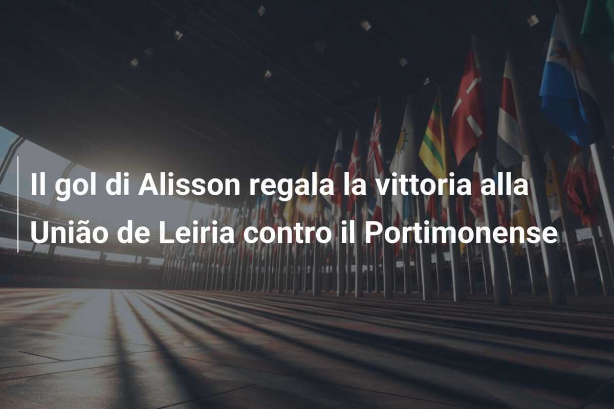 Il gol di Alisson regala la vittoria alla União de Leiria contro il Portimonense
