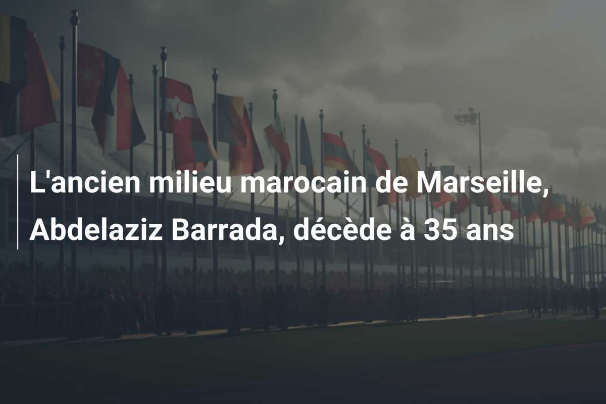 L'ancien milieu marocain de Marseille, Abdelaziz Barrada, décède à 35 ans