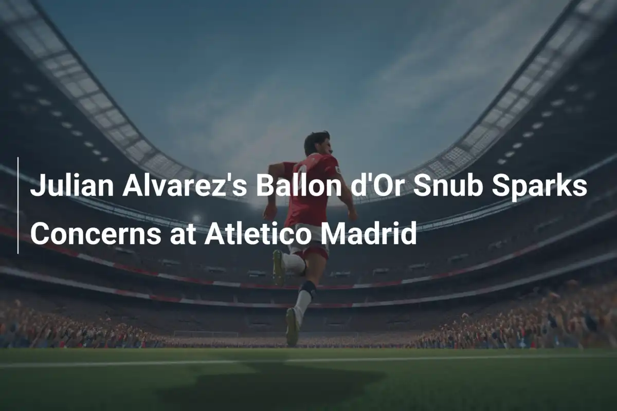 Exclusão de Julian Alvarez do Ballon d #39 Or Preocupa Atlético Madrid Exclusão de Julian Alvarez do Ballon d #39 Or Preocupa Atlético Madrid