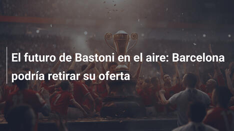 El futuro de Bastoni en el aire: Barcelona podría retirar su oferta