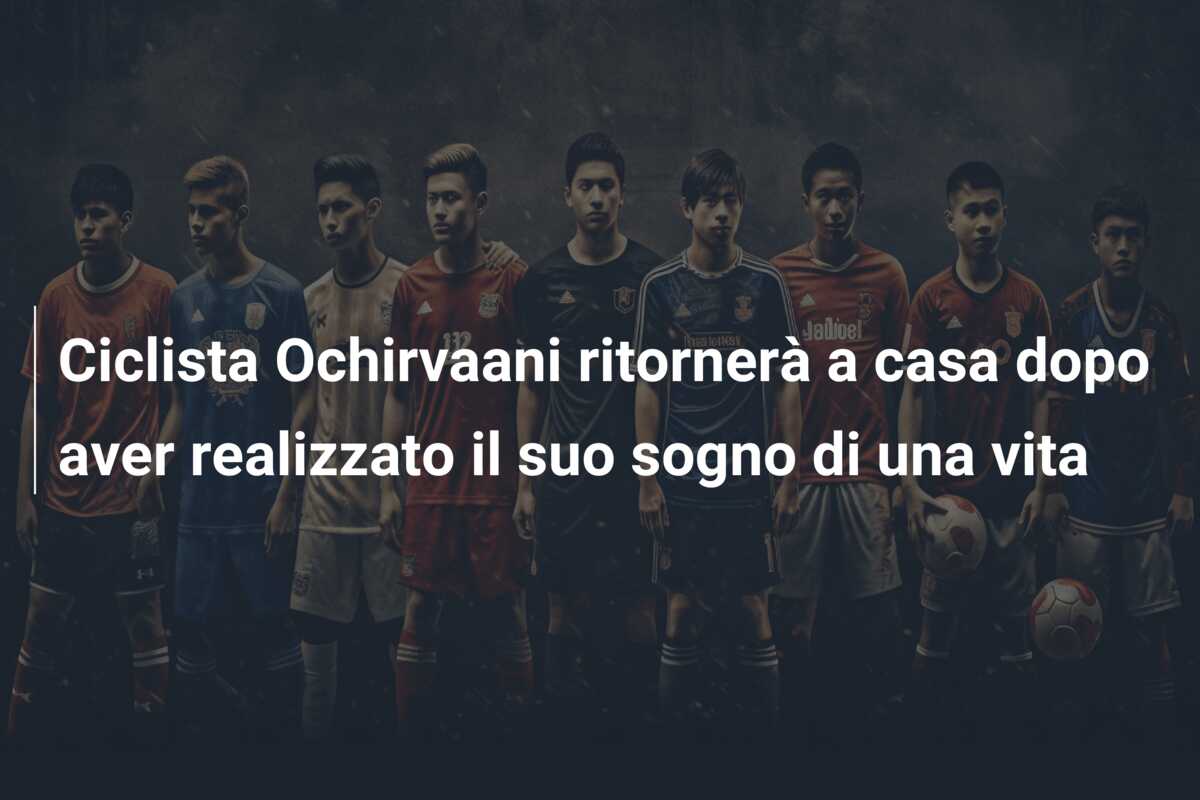 Ciclista Ochirvaani ritornerà a casa dopo aver realizzato il suo sogno di una vita