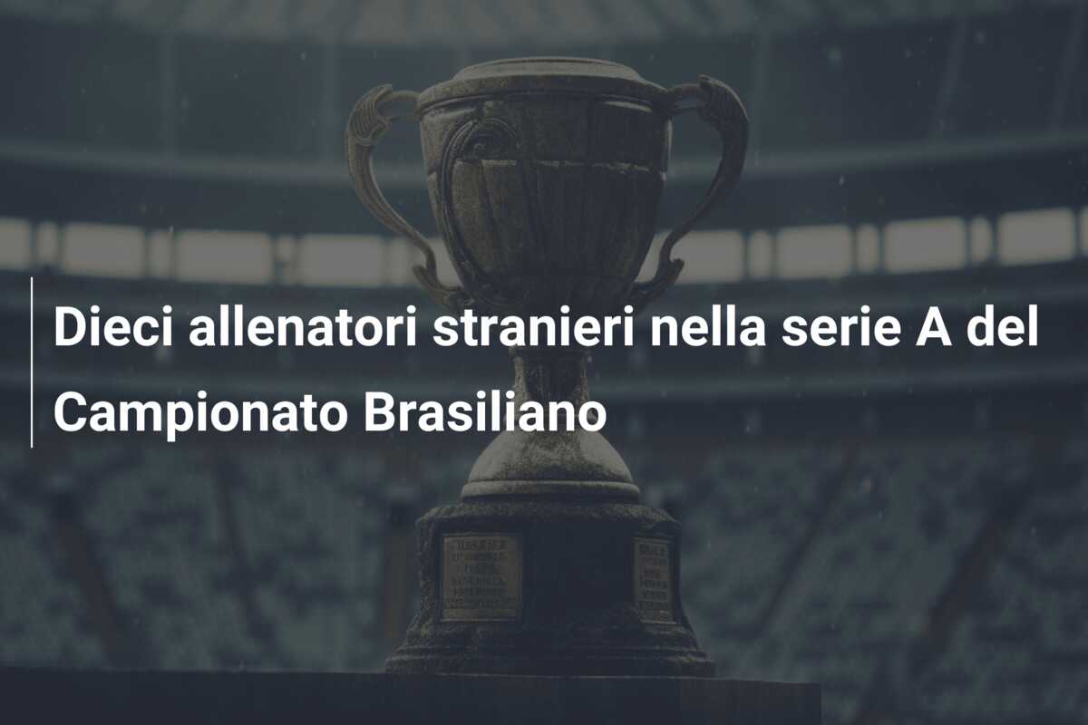 Dieci allenatori stranieri nella serie A del Campionato Brasiliano