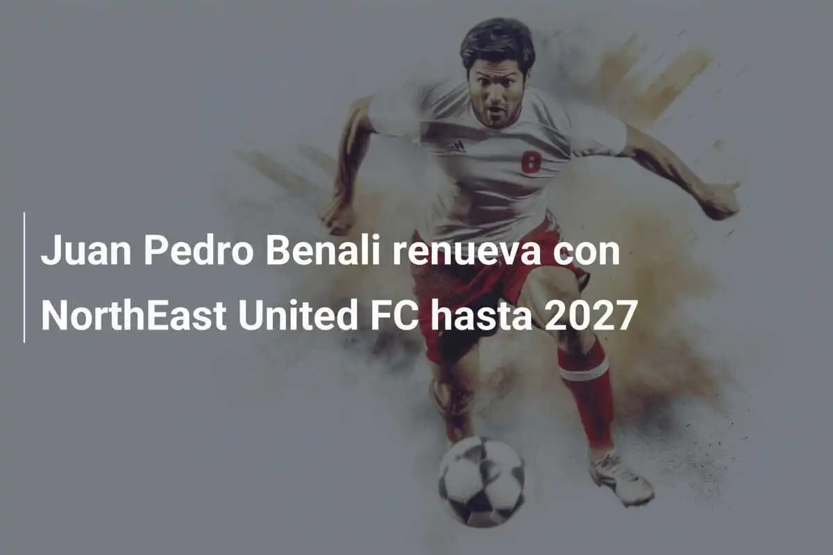 Juan Pedro Benali renueva con NorthEast United FC hasta 2027