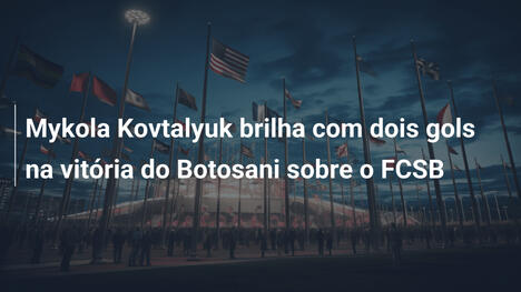 Mykola Kovtalyuk brilha com dois gols na vitória do Botosani sobre o FCSB