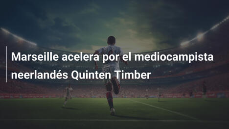 Marseille acelera por el mediocampista neerlandés Quinten Timber